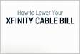 4 Ways to Lower Your Xfinity Cable and Internet Bil